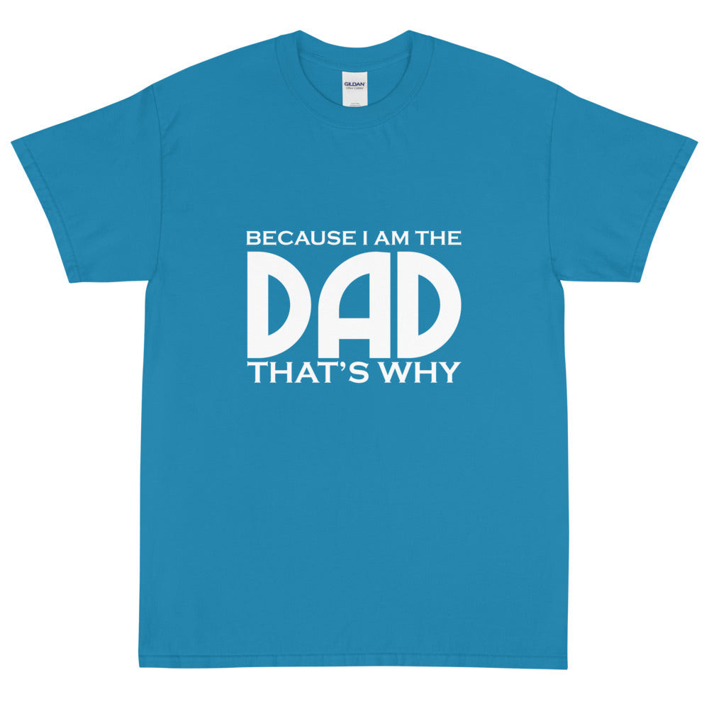 Because I am the Dad